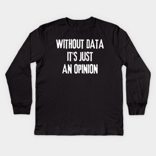 Without Data It's Just an Opinion - Data Analyst Kids Long Sleeve T-Shirt